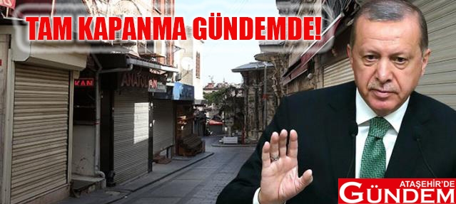 9 GÜNLÜK TAM KAPANMA GÜNDEMDE! TAM KAPNAMA 9 GÜN RAMAZAN BAYRAMI ATAŞEHİR DE GÜNDEM